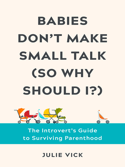 Title details for Babies Don't Make Small Talk (So Why Should I?) by Julie Vick - Available